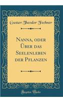 Nanna, oder Über das Seelenleben der Pflanzen (Classic Reprint)
