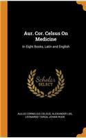 Aur. Cor. Celsus On Medicine