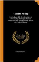 Tintern Abbey: Ode to Duty; Ode on Intimations of Immortality; The Happy Warrior; Resolution and Independence; And on the Power of Sound