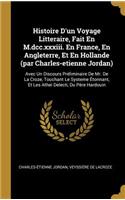 Histoire D'un Voyage Litteraire, Fait En M.dcc.xxxiii. En France, En Angleterre, Et En Hollande (par Charles-etienne Jordan)