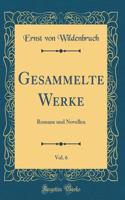 Gesammelte Werke, Vol. 6: Romane und Novellen (Classic Reprint)