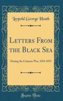 Letters from the Black Sea: During the Crimean War, 1854-1855 (Classic Reprint)