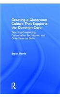 Creating a Classroom Culture That Supports the Common Core: Teaching Questioning, Conversation Techniques, and Other Essential Skills