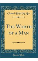 The Worth of a Man (Classic Reprint)