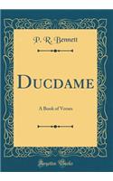 Ducdame: A Book of Verses (Classic Reprint)