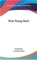 West Young Man!