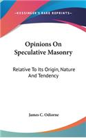 Opinions On Speculative Masonry: Relative To Its Origin, Nature And Tendency(English)