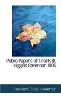 Public Papers of Frank W. Higgins Governor 1905