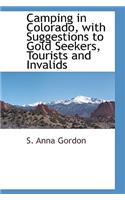 Camping in Colorado with Suggestions to Gold Seekers, Tourists and Invalids