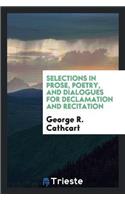 Selections in Prose, Poetry, and Dialogues for Declamation and Recitation