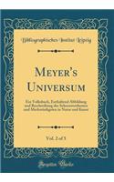 Meyer's Universum, Vol. 2 of 5: Ein Volksbuch, Enthaltend Abbildung Und Beschreibung Des Sehenswerthesten Und MerkwÃ¼rdigsten in Natur Und Kunst (Classic Reprint)