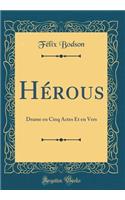 Hï¿½rous: Drame En Cinq Actes Et En Vers (Classic Reprint)