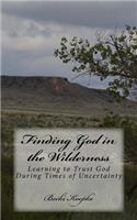 Finding God in the Wilderness: Learning to Trust God During Times of Uncertainty