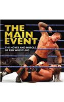 The Main Event: The Moves and Muscle of Pro Wrestling: The Moves and Muscle of Pro Wrestling