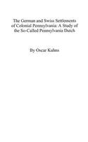 German and Swiss Settlements of Colonial Pennsylvania