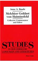 Melchior Goldast Von Haiminsfeld: Collector, Commentator and Editor