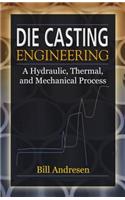 Die Cast Engineering: A Hydraulic, Thermal, and Mechanical Process(English)