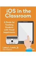 iOS in the Classroom: A Guide for Teaching Students with Visual Impairments