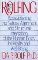 Rolfing: Reestablishing the Natural Alignment and Structural Integration of the Human Body for Vitality and Well-Being