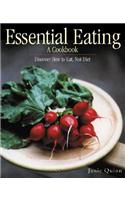 Essential Eating: A Cookbook: Discover How to Eat, Not Diet