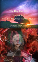 The Day You DIE You Shall EAT What You ATE When You Were Alive!
