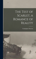 Test of Scarlet, a Romance of Reality [microform]