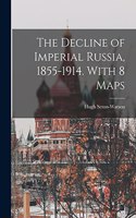 Decline of Imperial Russia, 1855-1914. With 8 Maps