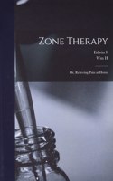 Zone Therapy; or, Relieving Pain at Home