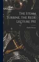 Steam Turbine, the Rede Lecture 1911