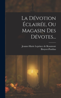 Dévotion Éclairée, Ou Magasin Des Dévotes...