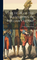 Hope of the Katzekopfs, by William Churne