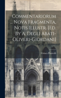 Commentariorum ... Nova Fragmenta, Notis Illustr. [ed. By A. Degli Abati-oliveri-giordani]