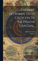 L'homme Détrompé Ou Le Criticon De Balthazar Gracian...