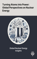 Turning Atoms Into Power: Global Perspectives on Nuclear Energy