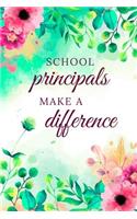 School Principals Make A Difference: Principal Journal, Principal Gifts, Teacher Appreciation Gifts, Teacher Thank You, Principal Notebook, Gifts For Principals (6 x 9 Lined Notebook, 1