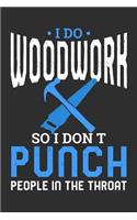 I Do Woodwork So I Don't Punch People In The Throat: 100 page 6 x 9 Blank lined journal for hobby Enthusiasts perfect funny gift to jot down ideas and notes