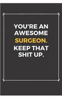 You're An Awesome Surgeon Keep That Shit Up