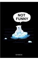 Not Funny Notebook: Blank Lined Journal 6x9 - Climate Change Melting Ice Bear Protest Global Warming