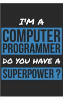 Computer Programmer Notebook - I'm A Computer Programmer Do You Have A Superpower? - Funny Gift for Computer Programmer Journal: Medium College-Ruled Journey Diary, 110 page, Lined, 6x9 (15.2 x 22.9 cm)