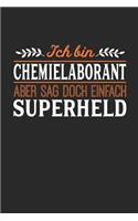 Ich bin Chemielaborant aber sag doch einfach Superheld: Notizbuch A5 blanko 120 Seiten, Notizheft / Tagebuch / Reise Journal, perfektes Geschenk für jeden Chemielaborant