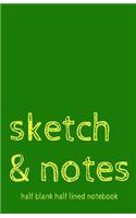 Sketch & Notes Half Blank Half Lined Notebook: Dual Notebook With Blank Sketch Pages and Lined Notes Pages Green Small