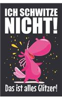 Ich schwitze nicht! Das ist alles Glitzer!