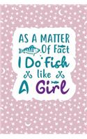 As A Matter Of Fact I Do Fish Like A Girl