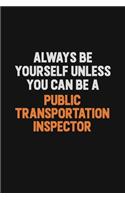 Always Be Yourself Unless You Can Be A Public Transportation Inspector