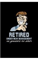 Retired Under New Management See Grandchild For Details