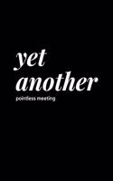 Yet Another Pointless Meeting