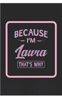 Because I'm Laura That's Why: First Name Funny Sayings Personalized Customized Names Women Girl Gift Notebook Journal