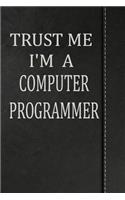 Trust Me I'm a Computer Programmer: Journal Lined Paper Notebook 120 Pages 6x9