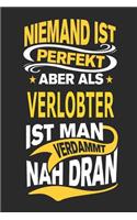 Niemand Ist Perfekt Aber ALS Verlobter Ist Man Verdammt Nah Dran