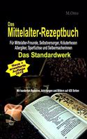 Das Mittelalter-Rezeptbuch Für Mittelalter-Freunde, Selbstversorger, Kräuterhexen, Allergiker, Sparfüchse und Selbermacherinnen: DAS STANDARDWERK - Mit hunderten Rezepten, Anleitungen und Bildern(Hexenrezeptbuch)